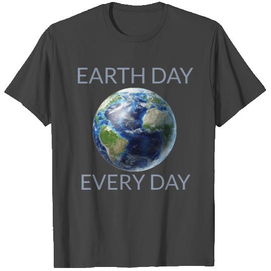 Earth day every day T Shirts