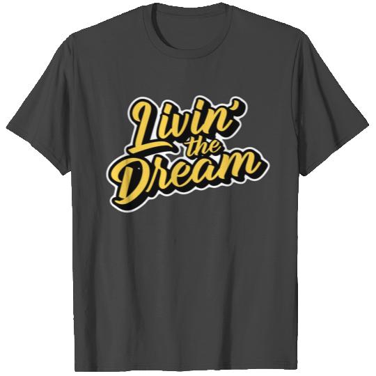 Livin' the Dream T Shirts