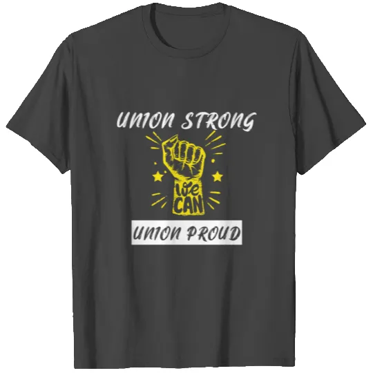 Union Strong Union Proud - Pro Labor Union Workers T Shirts