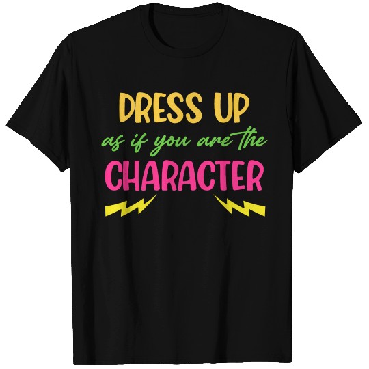 Dress Up As If You Are The Character Cosplayer T Shirts