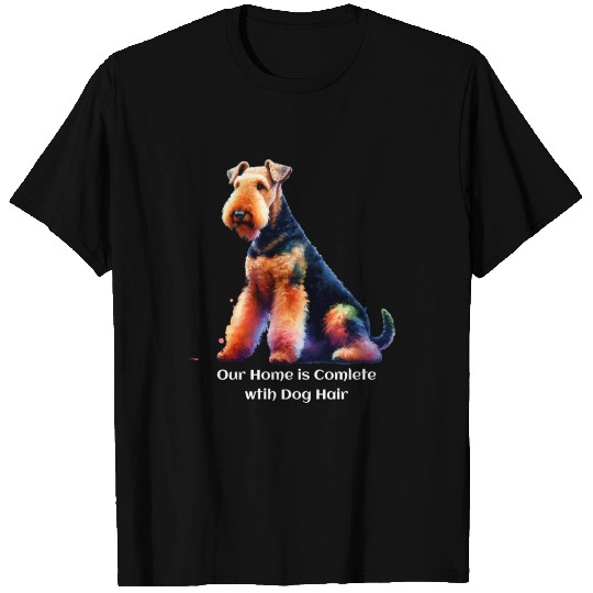 Airedale Terrier: Our Home is Complete .. Dog Hair T Shirts