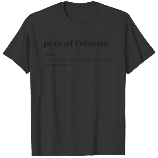Procaffeinate Funny Meaning Procrastinate Latte Dr T Shirts