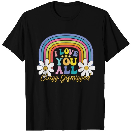 I Love You All Class Dismissed Last Day Of School T Shirts