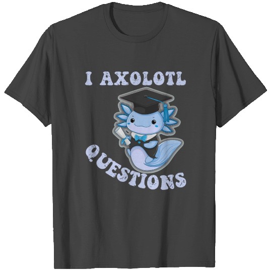 Funny Axolotl Stuff I Axolotl Questions T Shirts