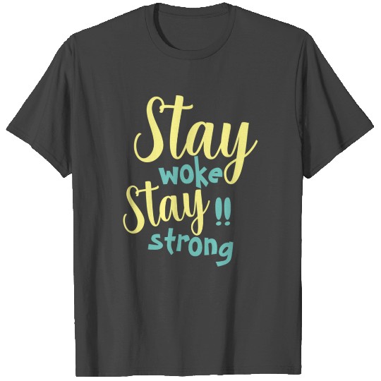 Stay woke and stay strong black fet T Shirts