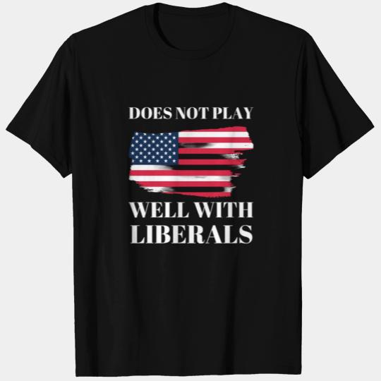 Mens Does Not Play Well With Liberals Conservative T Shirts