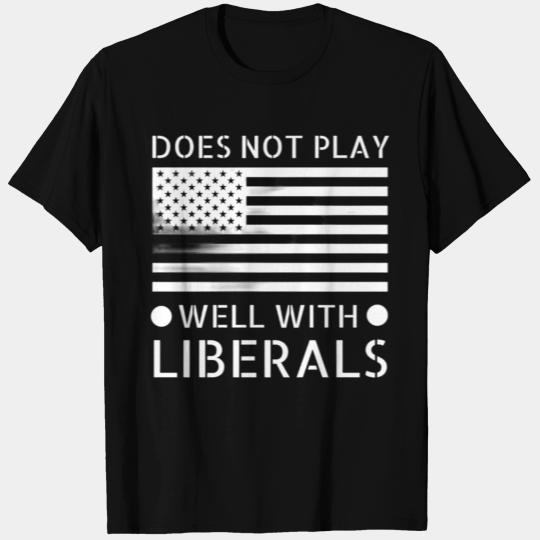 Mens Does Not Play Well With Liberals Conservative T Shirts