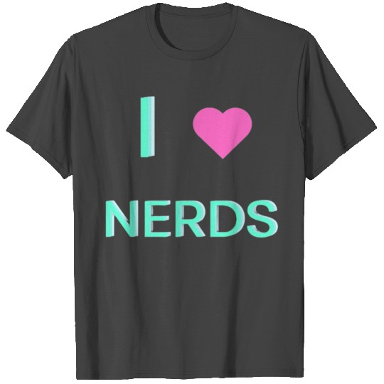 i love nerds T Shirts
