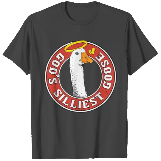 Gods Silliest Goose Funny Silly Goose On The Loose T Shirts