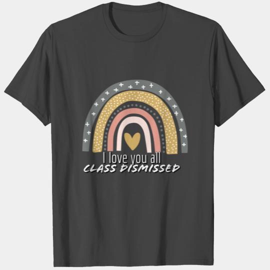 I love you all class dismissed. Teachers design T Shirts
