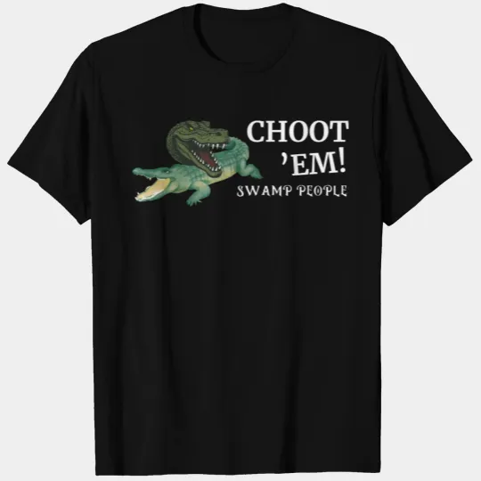 Swamp People Choot Em T Shirts