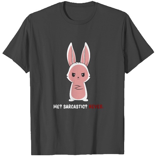 Sarcasm - Bunny Sarcasm - Dark Humor Sarcasm T Shirts