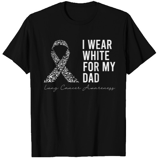I Wear White For My Dad Lung Cancer Awareness T Shirts