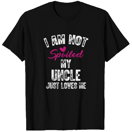 I'm Not Spoiled My Uncle Loves Me Funny Family T Shirts