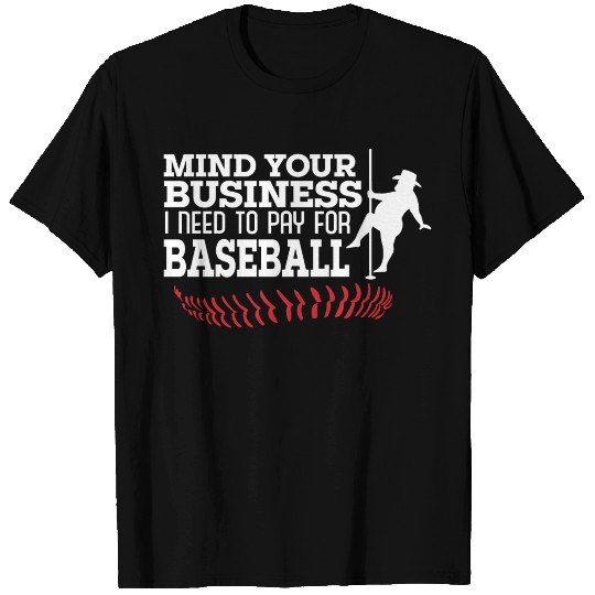mi Mind Your Business I Need To Pay For Baseball T Shirts
