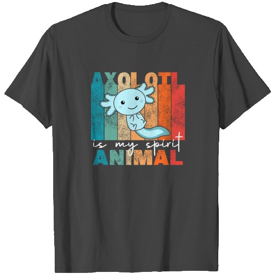 Axolotl Is My Spirit Animal - Sweet Axolotl T Shirts