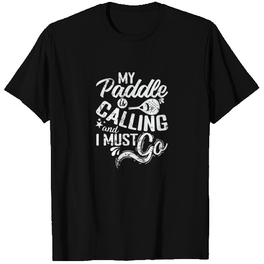 My Paddle is calling and I must go T Shirts