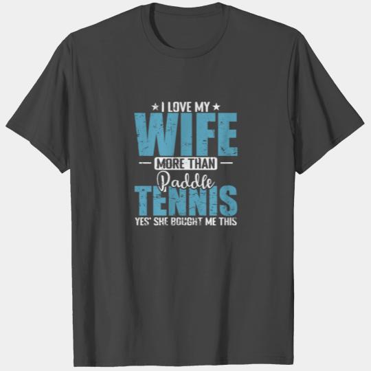 I Love my Wife more than Paddle Tennis T Shirts