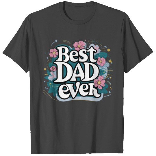 Best DAD Ever T Shirts