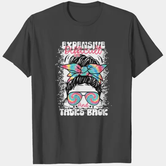 Messy Bun Backtalk Expensive Difficult And Talks T Shirts