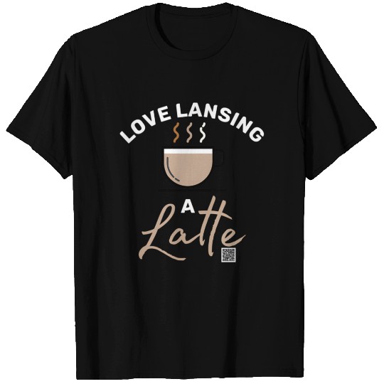Love Lansing a Latte T Shirts