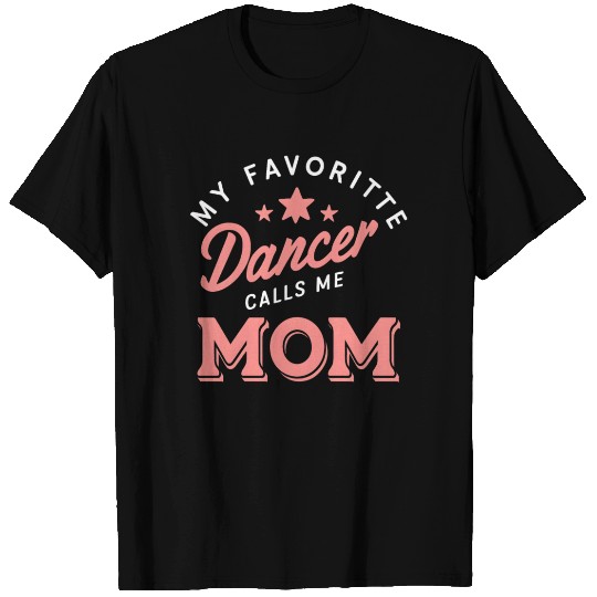 My Favorite Dancer Calls Me Mom T Shirts