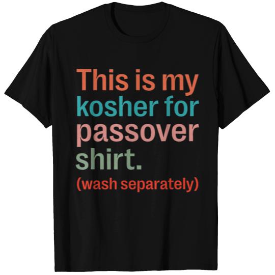 My Kosher For Passover T Shirts Wash separately