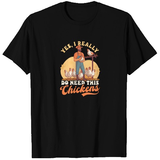 Chicken Farmer Yes Realy Need This Chickens T Shirts