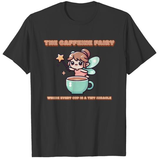 The Caffeine Fairy Coffee Miracle T Shirts