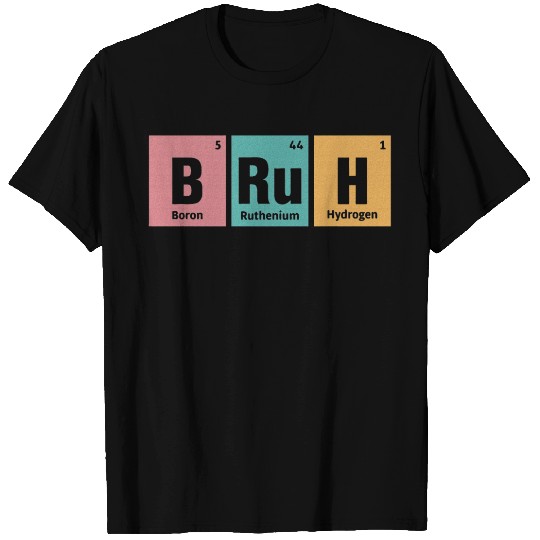 Bruh Periodic Table of Elements Bro Meme Slang T Shirts