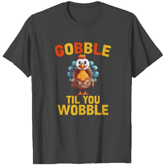 Gobble Til You Wobble T Shirts Thanksgiving Day