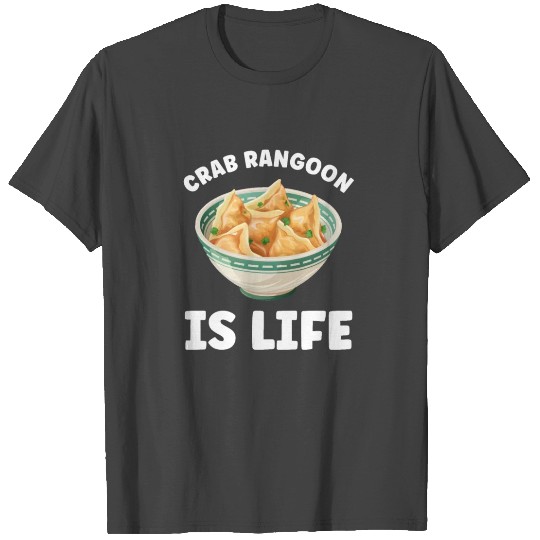 Crab Rangoon is Life Crab Rangoon Lover T Shirts