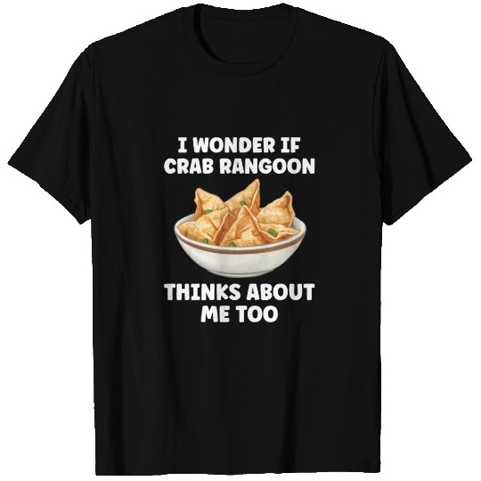 If Crab Rangoon Thinks about Me Too Funny T Shirts