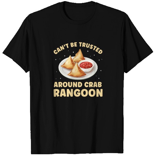 Can't be Trusted around Crab Rangoon Funny T Shirts