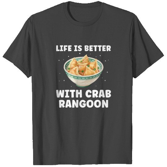 Life is better with Crab Rangoon Funny Sea Food T Shirts