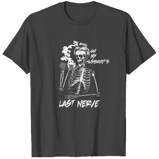 On My Husbands Last Nerve Skeleton Drinking Coffee T Shirts