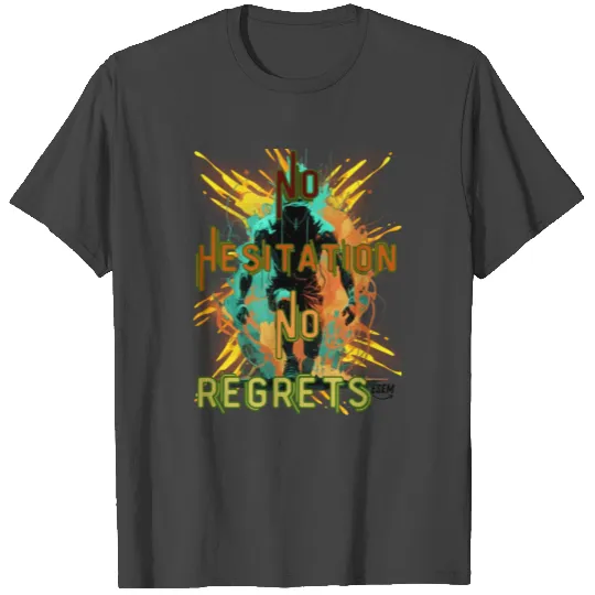 No Hesitating No Regrets T Shirts
