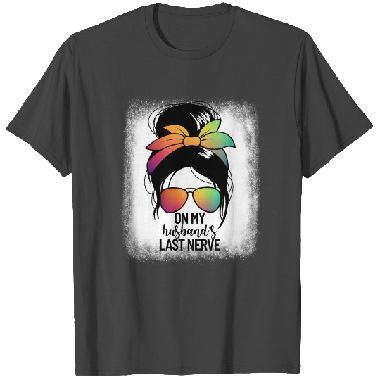 On My Husband's Last Nerve Messy Bun Funny Wifewif T Shirts