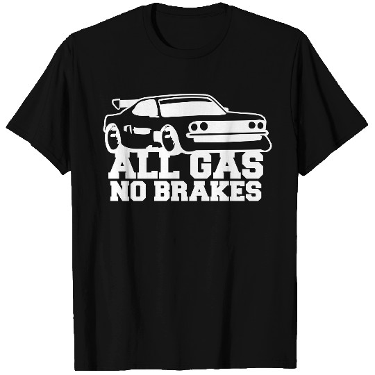 All Gas No Brakes Saying Love Race Car Driving T Shirts