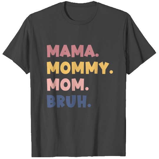 Mama Mommy Mom Bruh - Mothers day gift idea T Shirts