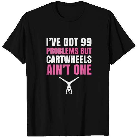 I've got 99 Problems Carthweels Ain't one T Shirts