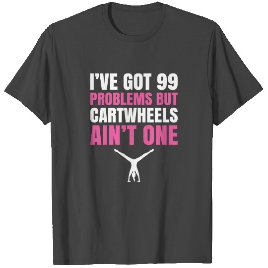 I've got 99 Problems Carthweels Ain't one T Shirts