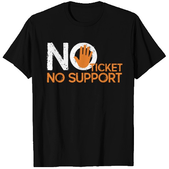 No Ticket No Support Work Job IT Admin T Shirts