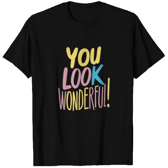 You Look Wonderful Positive Affirmation T Shirts
