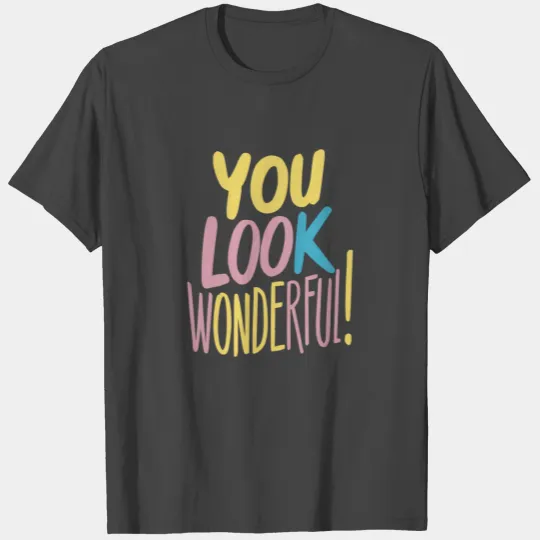 You Look Wonderful Positive Affirmation T Shirts
