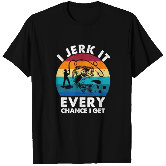 Funny Fishing Gift I Jerk It Every Chance I Get T Shirts