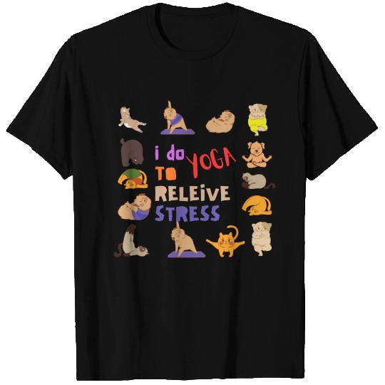 I do Yoga to relieve stress T Shirts