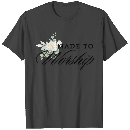 Made to Worship White Rose, Christian Quote T Shirts