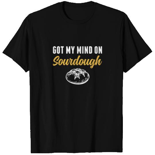Got My Mind on Sourdough Bread Baking Funny T Shirts