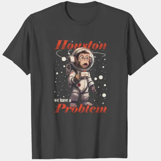 Houston we have a problem astronaut space monkey T Shirts